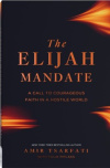 The Elijah Mandate -  A Call to Courageous Faith in a Hostile World